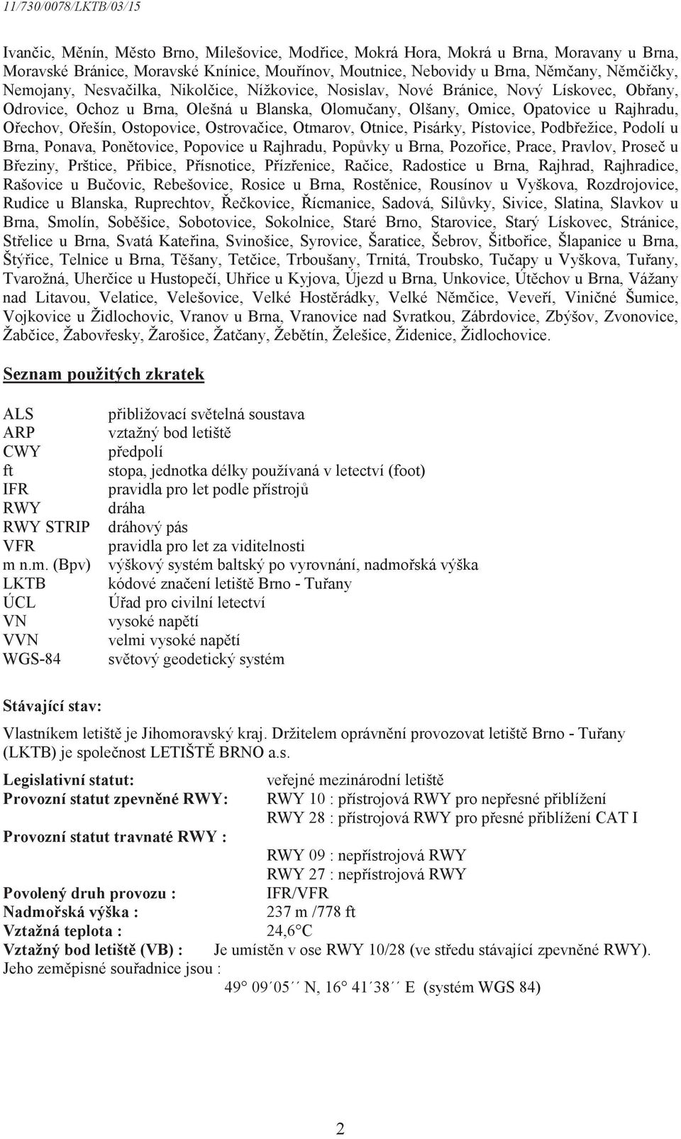 Otmarov, Otnice, Pisárky, Pístovice, Podbežice, Podolí u Brna, Ponava, Pontovice, Popovice u Rajhradu, Popvky u Brna, Pozoice, Prace, Pravlov, Prose u Beziny, Prštice, Pibice, Písnotice, Pízenice,