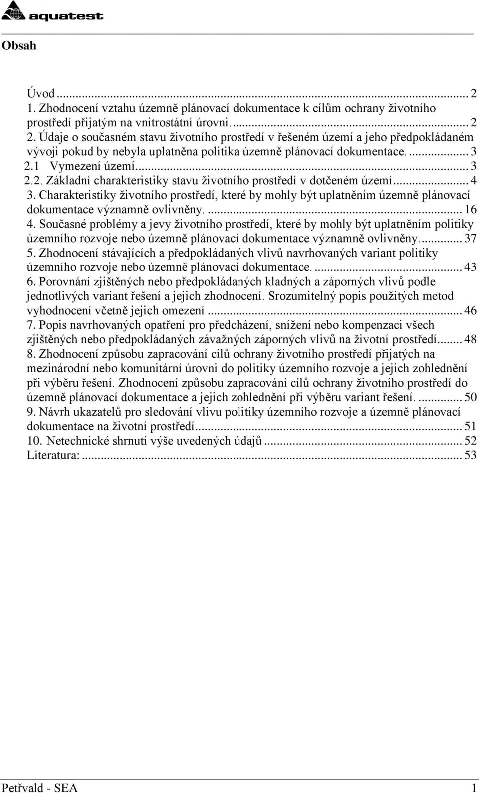 1 Vymezení území... 3 2.2. Základní charakteristiky stavu životního prostředí v dotčeném území... 4 3.