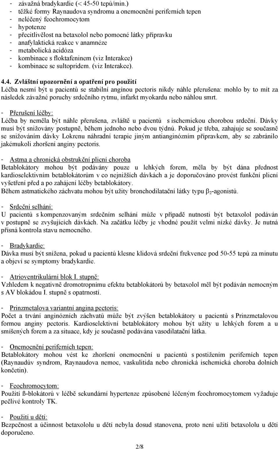 metabolická acidóza - kombinace s floktafeninem (viz Interakce) - kombinace se sultopridem. (viz Interakce). 4.