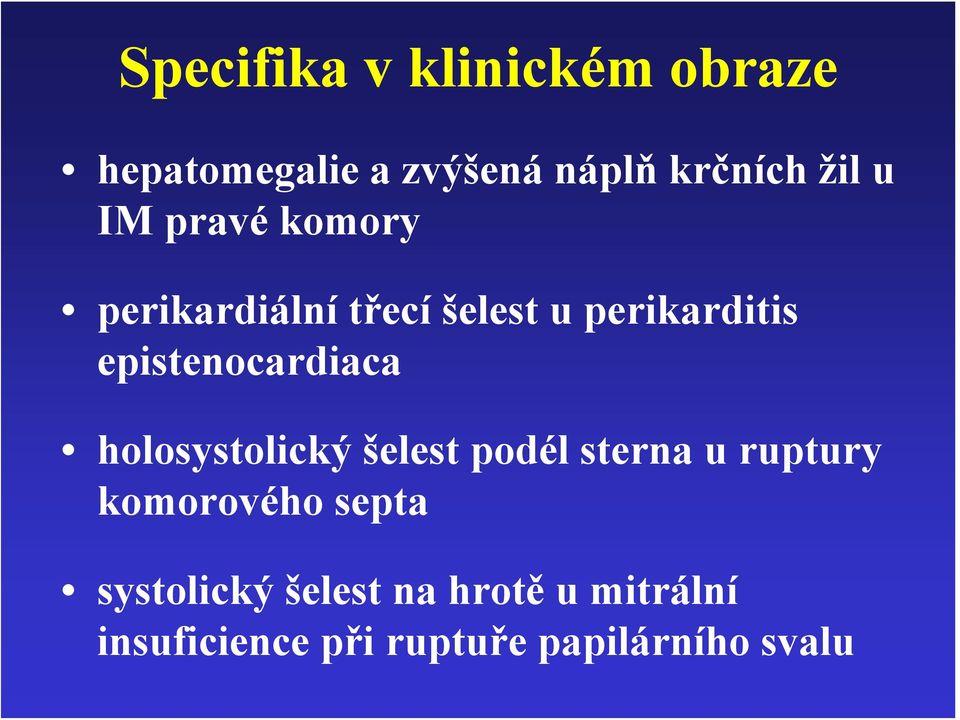 epistenocardiaca holosystolický šelest podél sterna u ruptury komorového