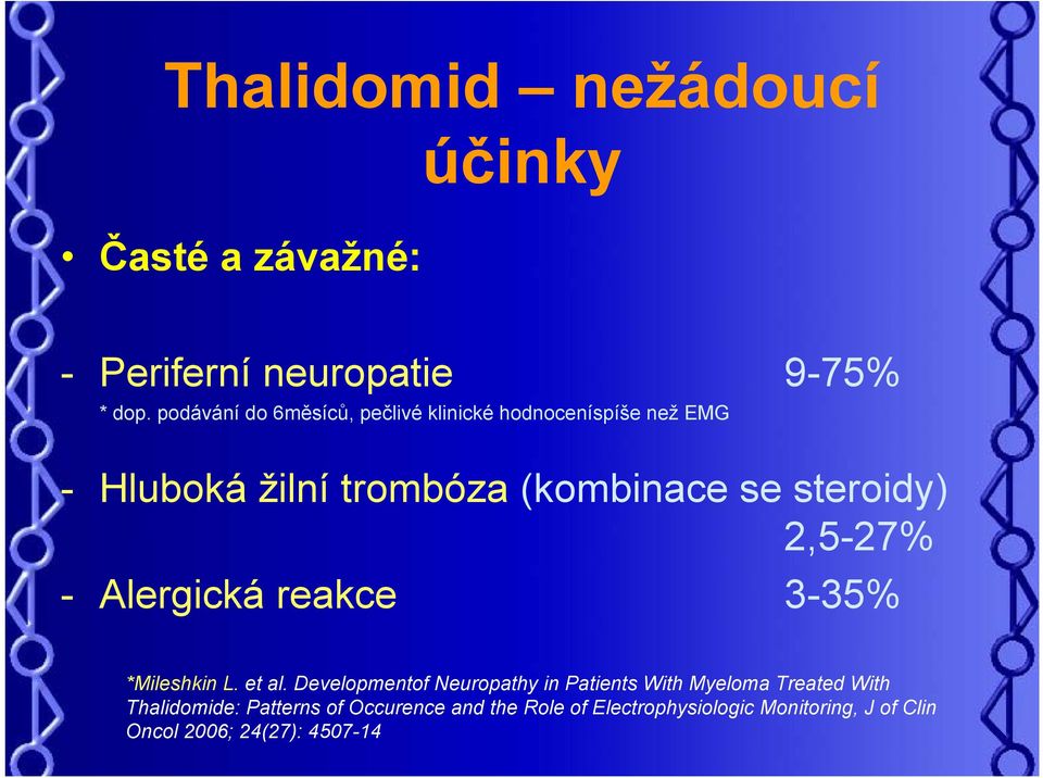 steroidy) 2,5-27% - Alergická reakce 3-35% *Mileshkin L. et al.