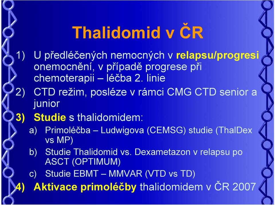 linie 2) CTD režim, posléze v rámci CMG CTD senior a junior 3) Studie s thalidomidem: a) Primoléčba