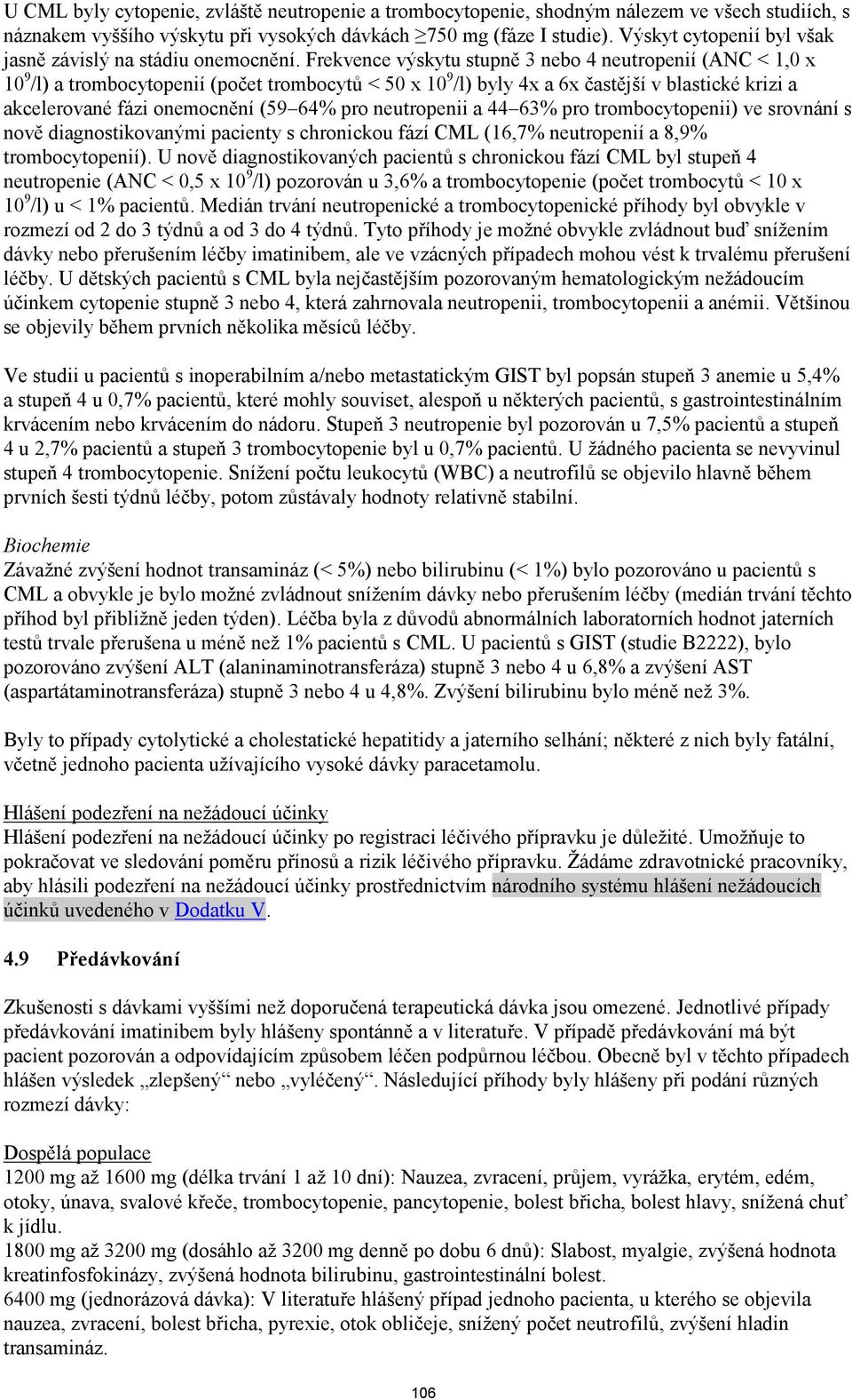 Frekvence výskytu stupně 3 nebo 4 neutropenií (ANC < 1,0 x 10 9 /l) a trombocytopenií (počet trombocytů < 50 x 10 9 /l) byly 4x a 6x častější v blastické krizi a akcelerované fázi onemocnění (59 64%