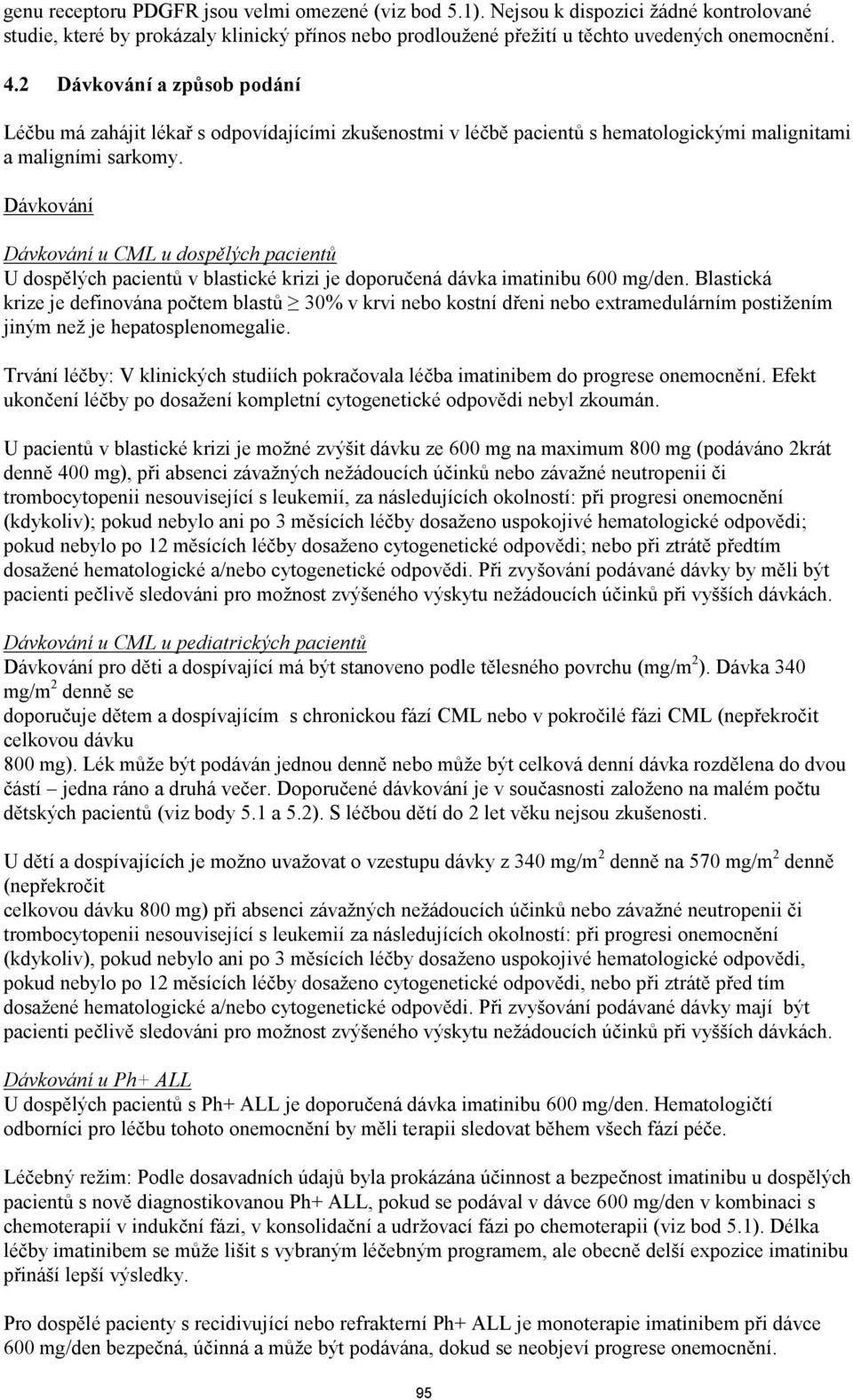 Dávkování Dávkování u CML u dospělých pacientů U dospělých pacientů v blastické krizi je doporučená dávka imatinibu 600 mg/den.