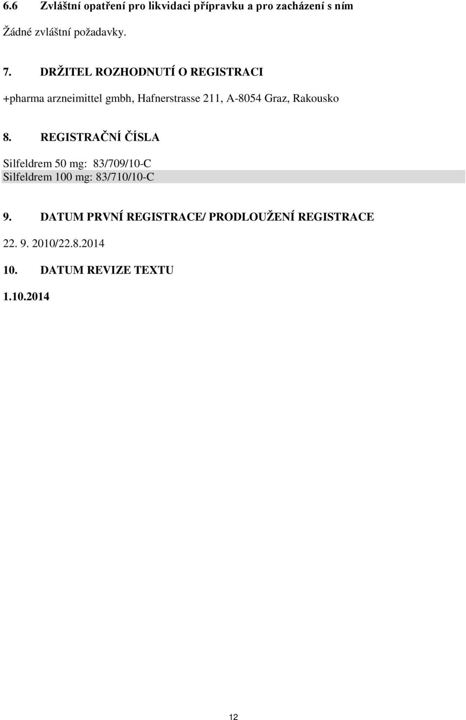 Rakousko 8. REGISTRAČNÍ ČÍSLA Silfeldrem 50 mg: 83/709/10-C Silfeldrem 100 mg: 83/710/10-C 9.