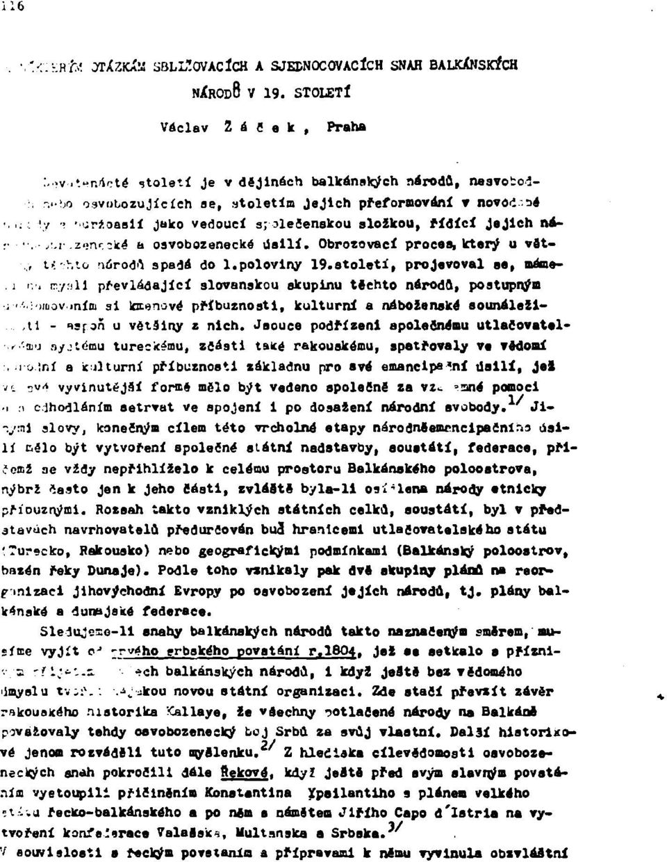 století, projevoval se, máme-. i >. J ry-ill převládající slovanskou skupinu těchto národa, postupným.!')iiiovmini sltotenovépříbuznosti, kulturní a náboženské sounáleži-,tl - isfoň u vétáiny z nich.