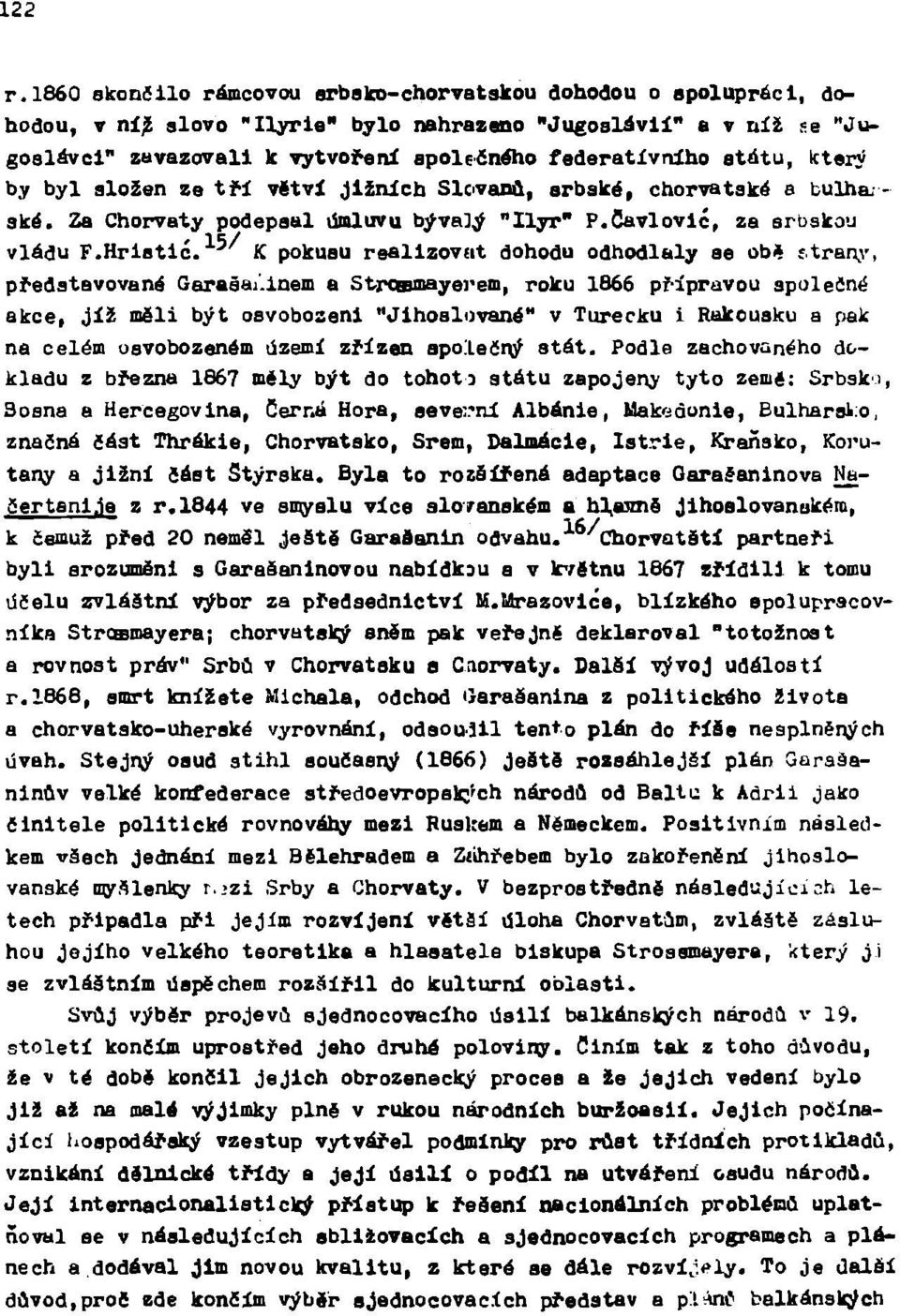 státu, který by byl složen ze tří větvi jižních Slovanů, srbské, chorvatské a bulharské. Za Chorvaty podepsal úmluvu bývalý "Hyř" P.Cavlovlé, za srbskou vládu F.Hrlstló.