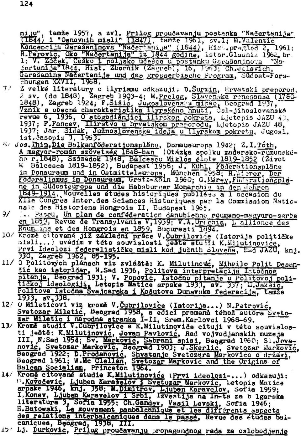 Jelavich. Garasanlns Hafiértani.le und daa Krosaerbiache Propram. Sudont-Forschungen XXVII, 1963. " 7/ z velké literatury o ilyrlsmu odkazuji; D.Surmin. Hrvataki preporod,?