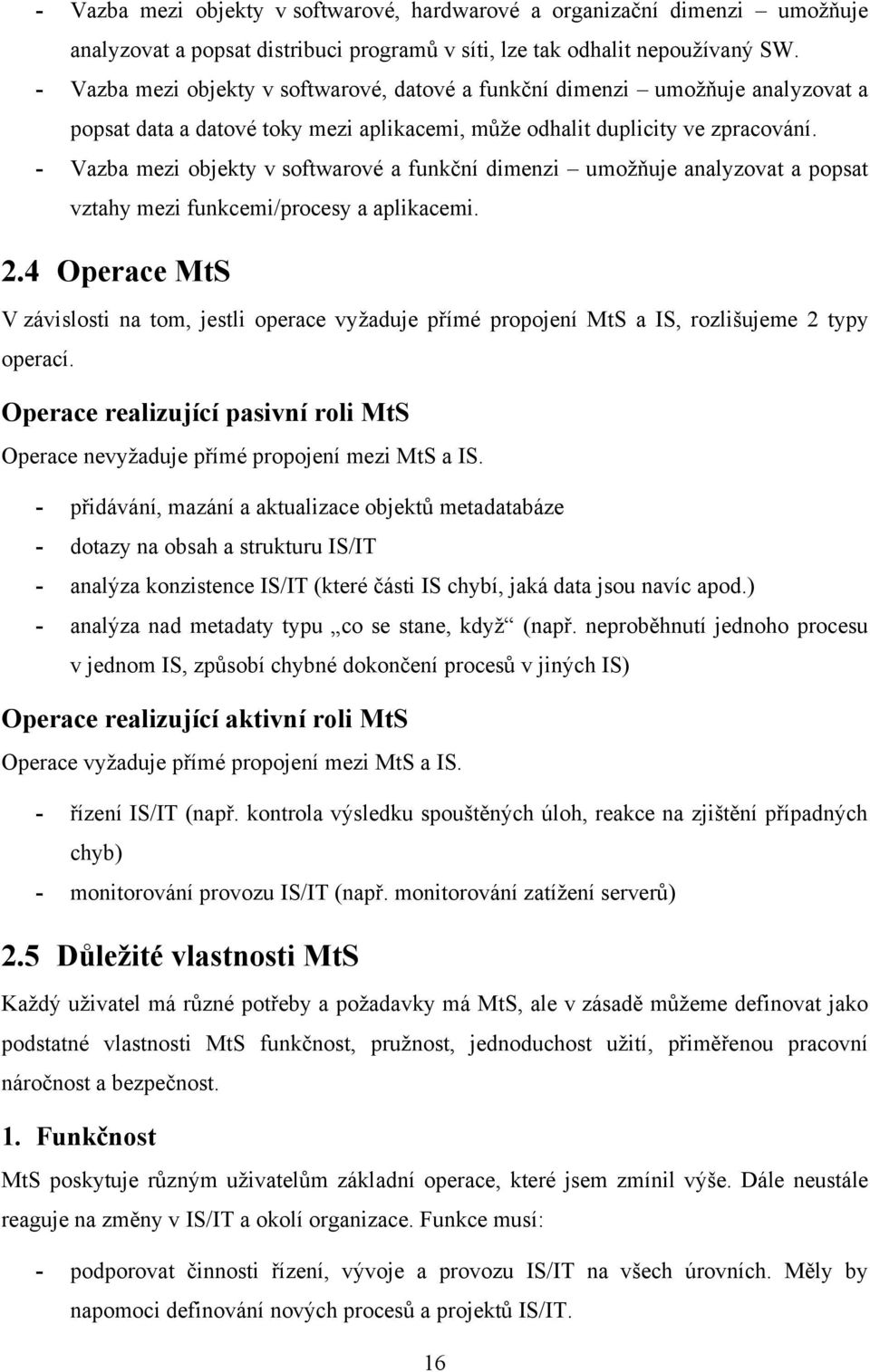 - Vazba mezi objekty v softwarové a funkční dimenzi umoţňuje analyzovat a popsat vztahy mezi funkcemi/procesy a aplikacemi. 2.