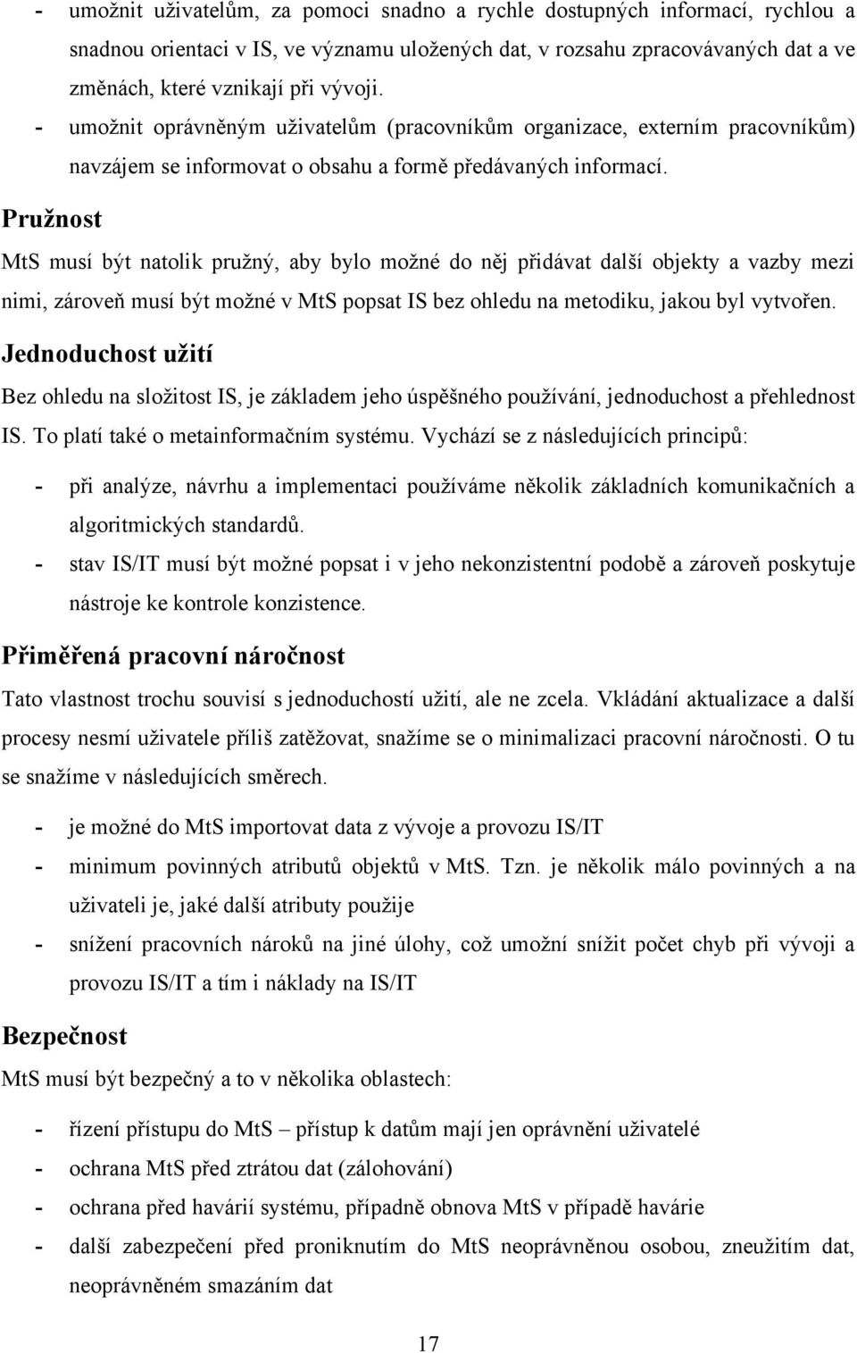 Pruţnost MtS musí být natolik pruţný, aby bylo moţné do něj přidávat další objekty a vazby mezi nimi, zároveň musí být moţné v MtS popsat IS bez ohledu na metodiku, jakou byl vytvořen.