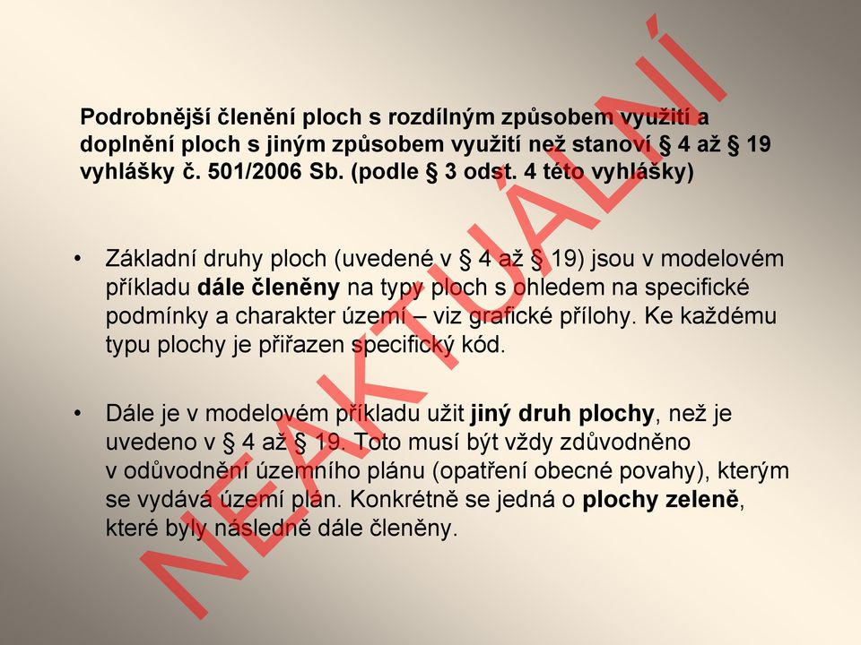 viz grafické přílohy. Ke každému typu plochy je přiřazen specifický kód. Dále je v modelovém příkladu užit jiný druh plochy, než je uvedeno v 4 až 19.