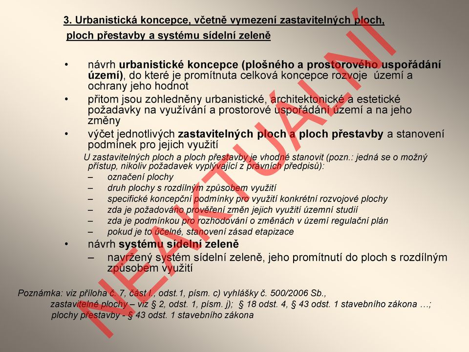 jednotlivých zastavitelných ploch a ploch přestavby a stanovení podmínek pro jejich využití U zastavitelných ploch a ploch přestavby je vhodné stanovit (pozn.