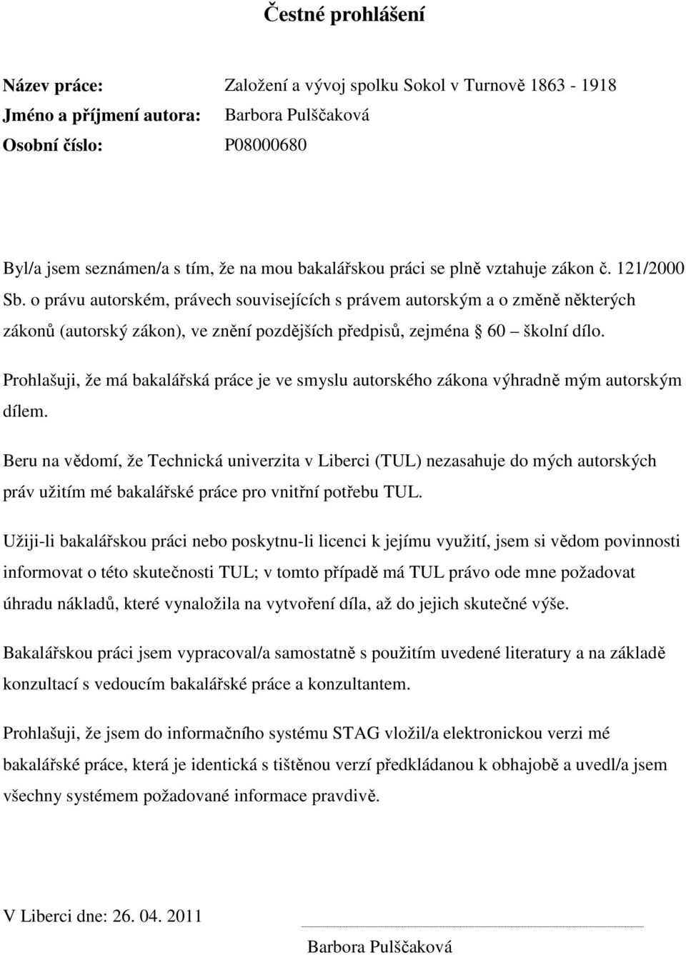 o právu autorském, právech souvisejících s právem autorským a o změně některých zákonů (autorský zákon), ve znění pozdějších předpisů, zejména 60 školní dílo.