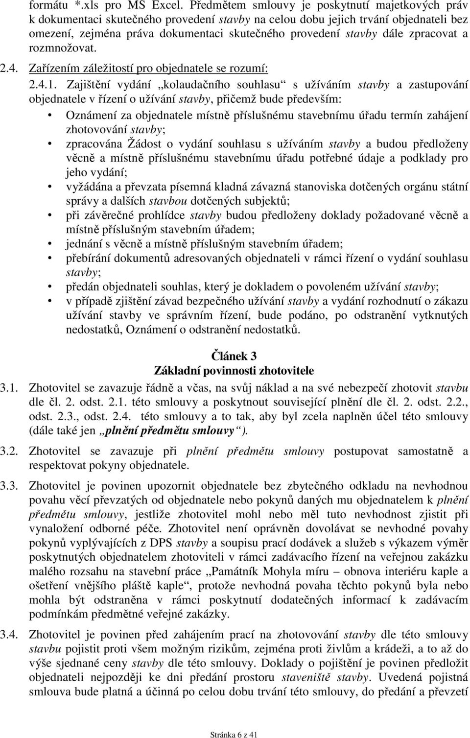 dále zpracovat a rozmnožovat. 2.4. Zařízením záležitostí pro objednatele se rozumí: 2.4.1.