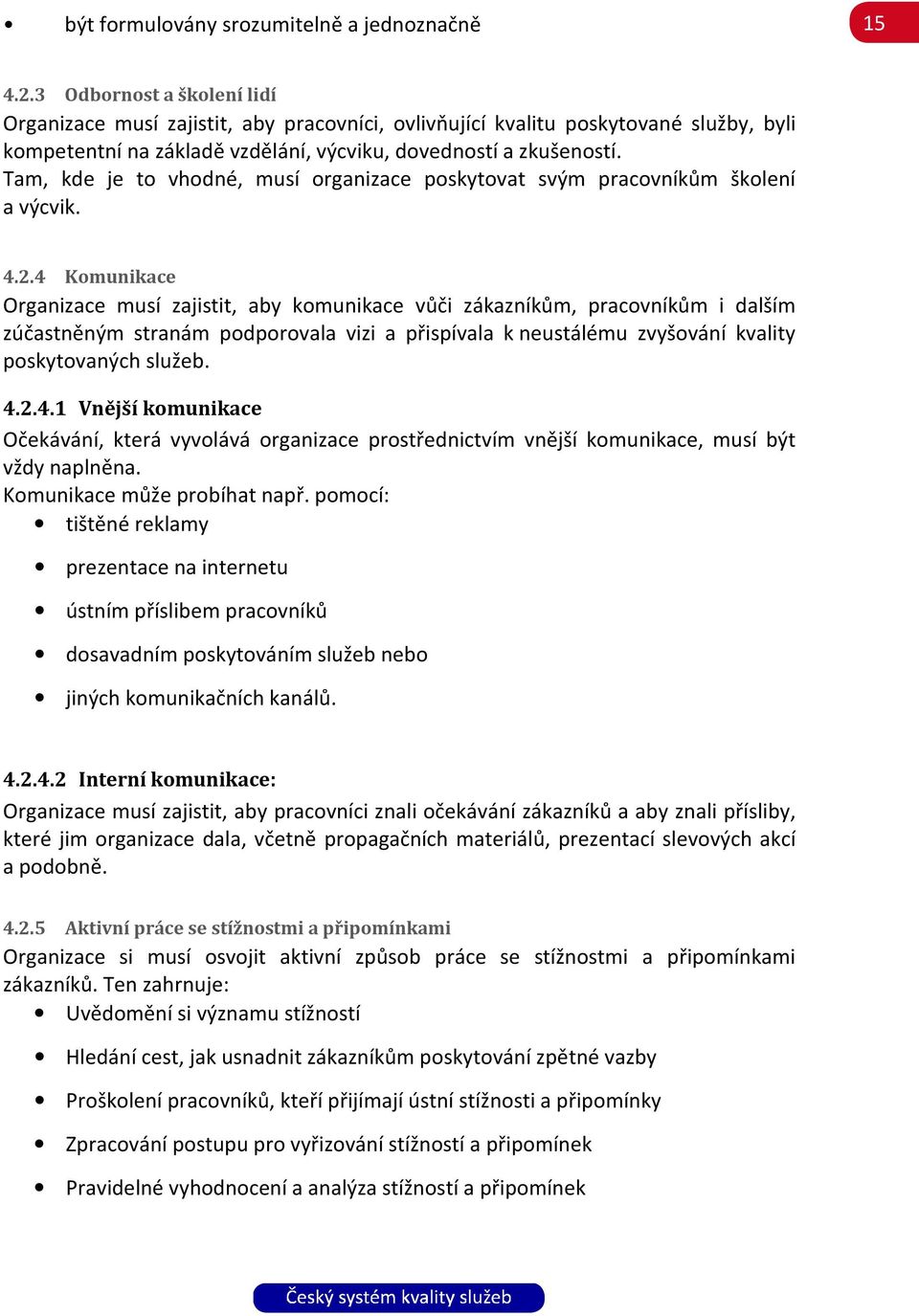 Tam, kde je to vhodné, musí organizace poskytovat svým pracovníkům školení a výcvik. 4.2.