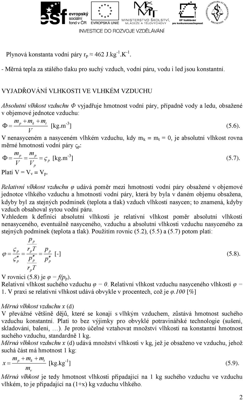 V nenayceném a nayceném lhkém zduchu, kdy m k = m t = 0, je abolutní lhkot rona měrné hmotnoti odní áry ς : m V m V Platí V = V = V. [kg.m -3 ] (5.7).