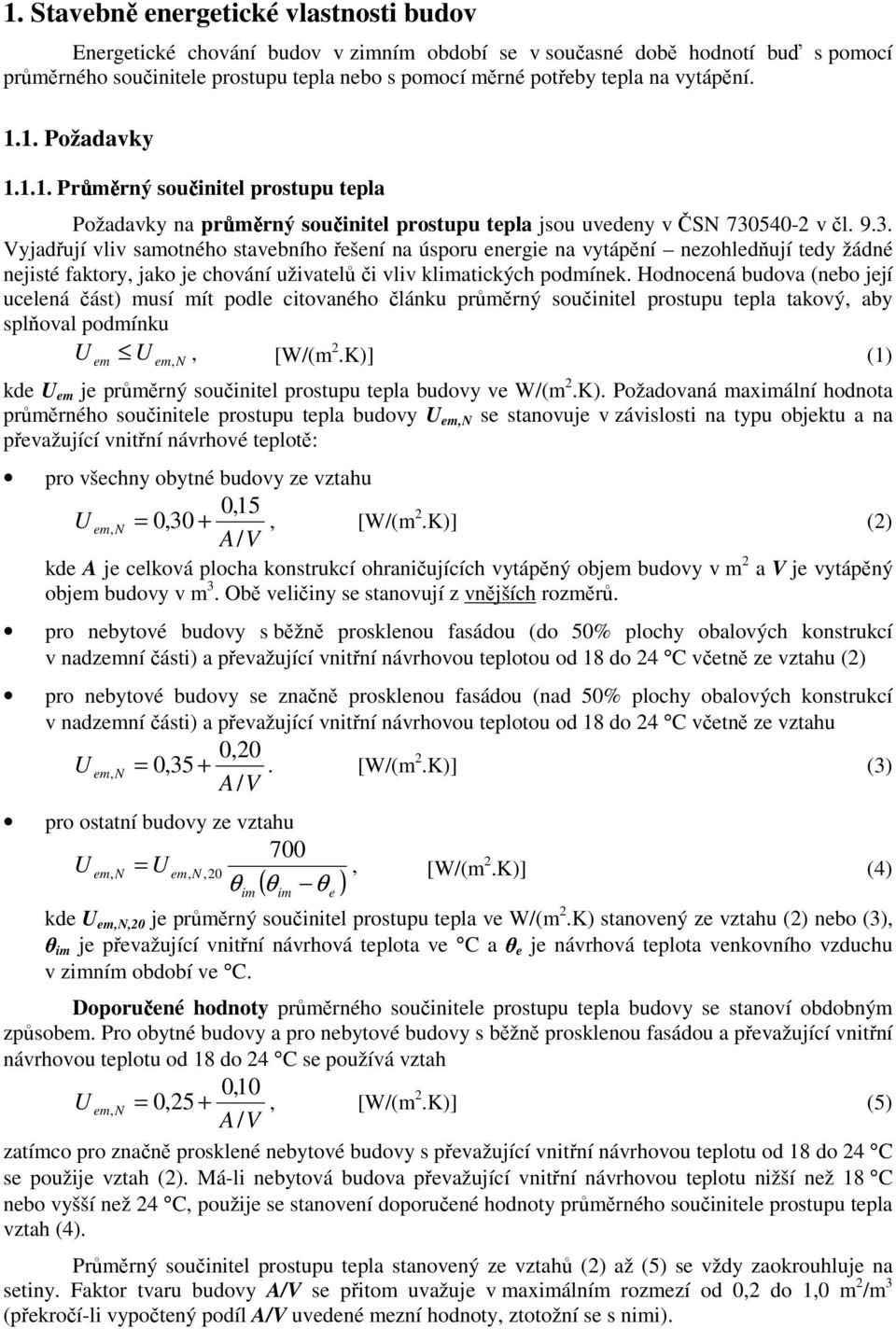 540-2 v čl. 9.3. Vyjadřují vlv samotného stavebního řešení na úsporu energe na vytápění nezohledňují tedy žádné nejsté faktory, jako je chování užvatelů č vlv klatckých podmínek.