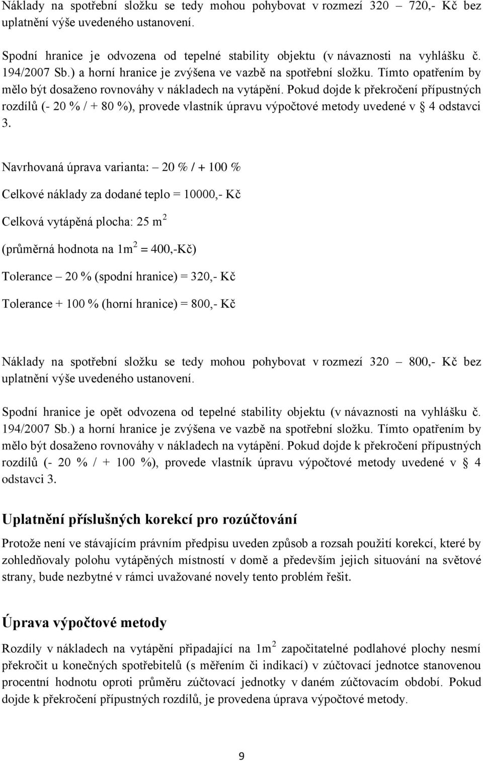 Pokud dojde k překročení přípustných rozdílů (- 20 % / + 80 %), provede vlastník úpravu výpočtové metody uvedené v 4 odstavci 3.