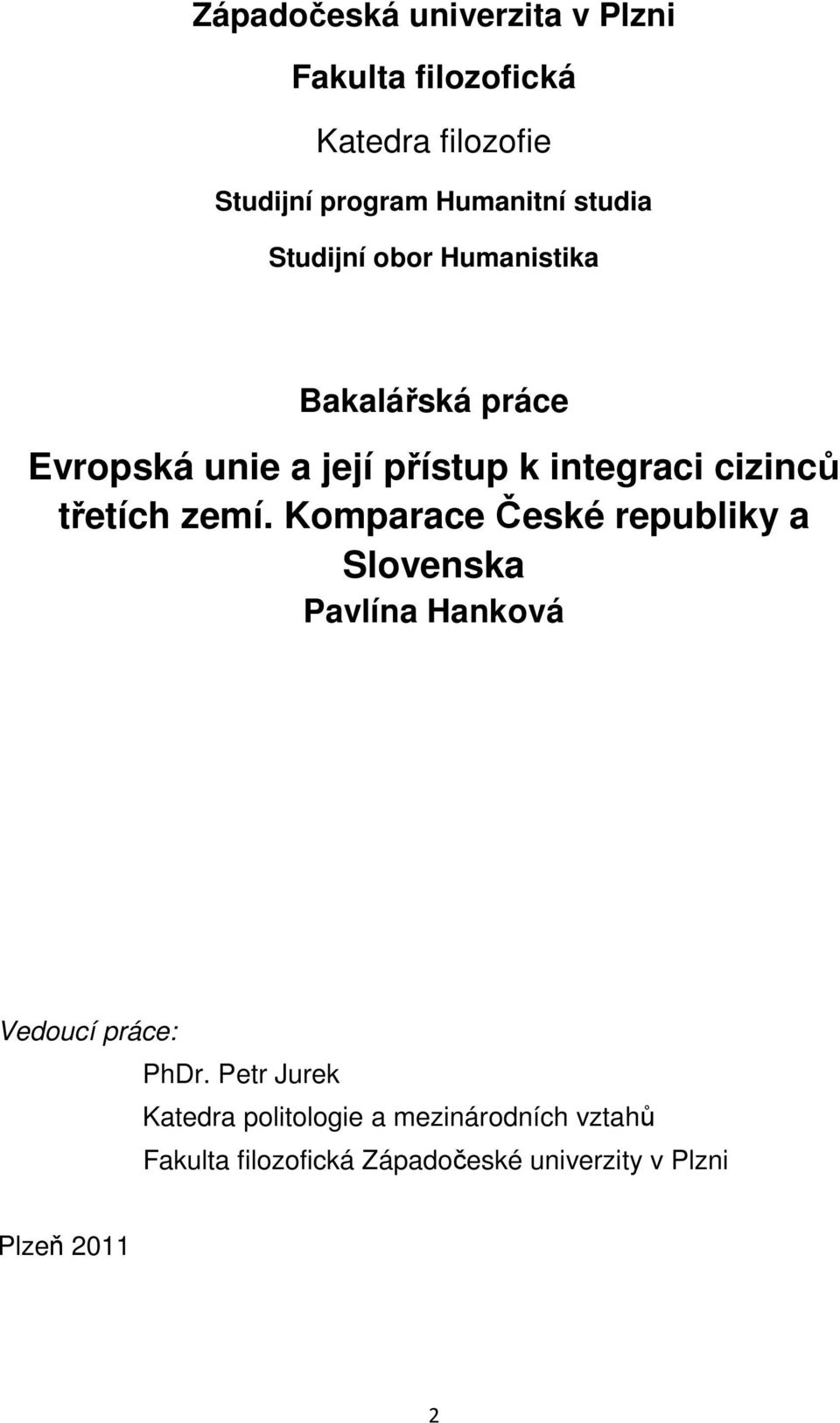 třetích zemí. Komparace České republiky a Slovenska Pavlína Hanková Vedoucí práce: PhDr.