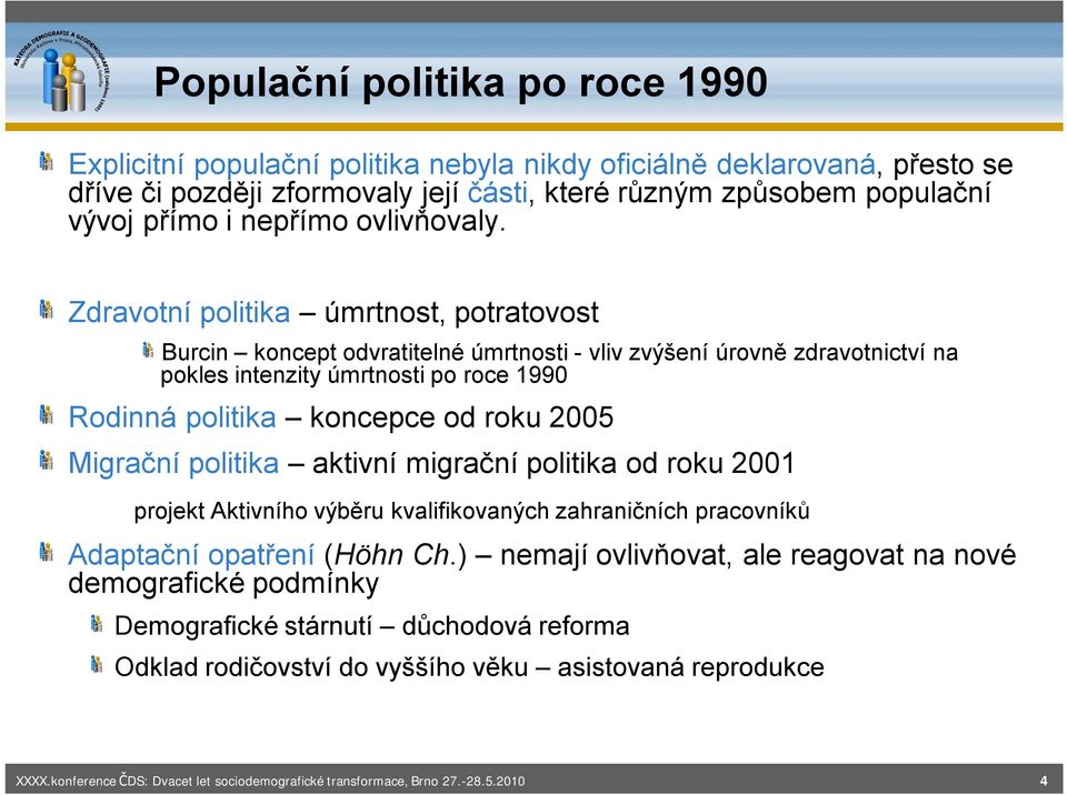 Zdravotní politika úmrtnost, potratovost Burcin koncept odvratitelné úmrtnosti - vliv zvýšení úrovně zdravotnictví na pokles intenzity úmrtnosti po roce 1990 Rodinná politika