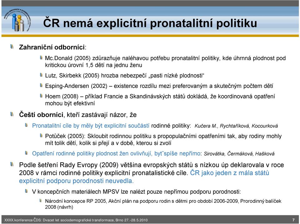 Esping-Andersen (2002) existence rozdílu mezi preferovaným a skutečným počtem dětí Hoem (2008) příklad Francie a Skandinávských států dokládá, že koordinovaná opatření mohou být efektivní Čeští