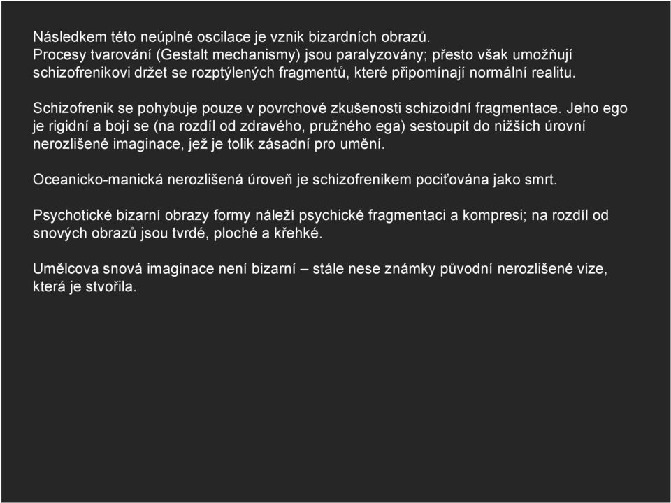 Schizofrenik se pohybuje pouze v povrchové zkušenosti schizoidní fragmentace.