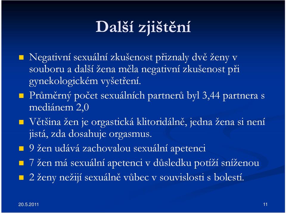 Průměrný počet sexuálních partnerů byl 3,44 partnera s mediánem 2,0 Většina žen je orgastická klitoridálně, jedna