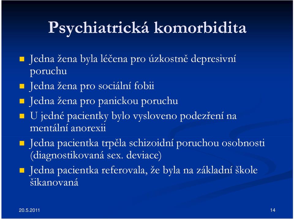 vysloveno podezření na mentální anorexii Jedna pacientka trpěla schizoidní poruchou osobnosti