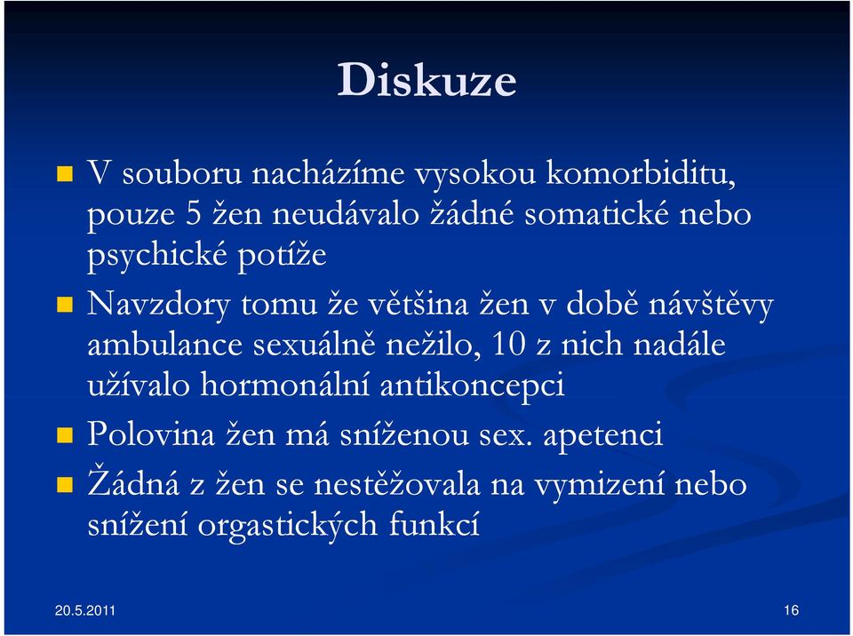 nežilo, 10 z nich nadále užívalo hormonální antikoncepci Polovina žen má sníženou sex.