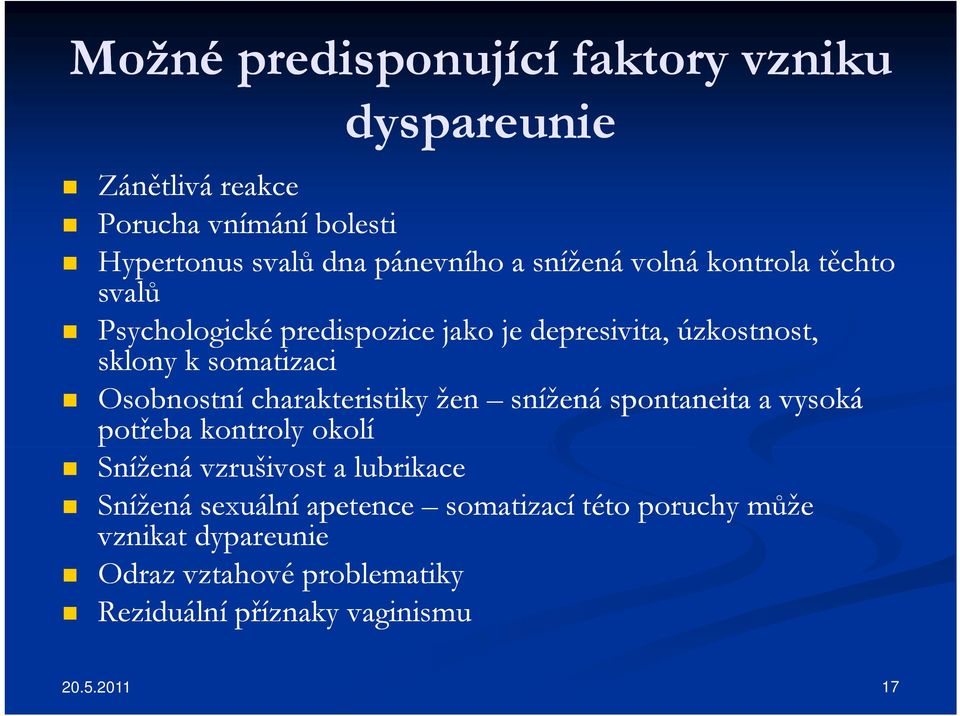 Osobnostní charakteristiky žen snížená spontaneita a vysoká potřeba kontroly okolí Snížená vzrušivost a lubrikace Snížená