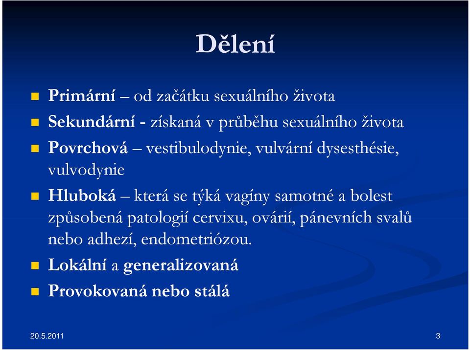 Hluboká která se týká vagíny samotné a bolest způsobená patologií cervixu, ovárií,