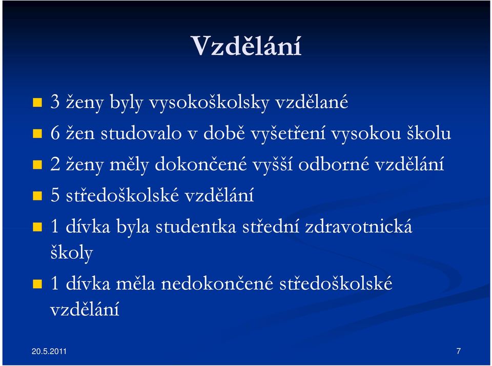 vzdělání 5 středoškolské vzdělání 1 dívka byla studentka střední