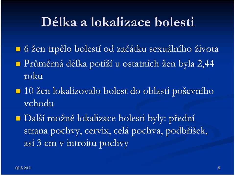 bolest do oblasti poševního vchodu Další možné lokalizace bolesti byly: přední