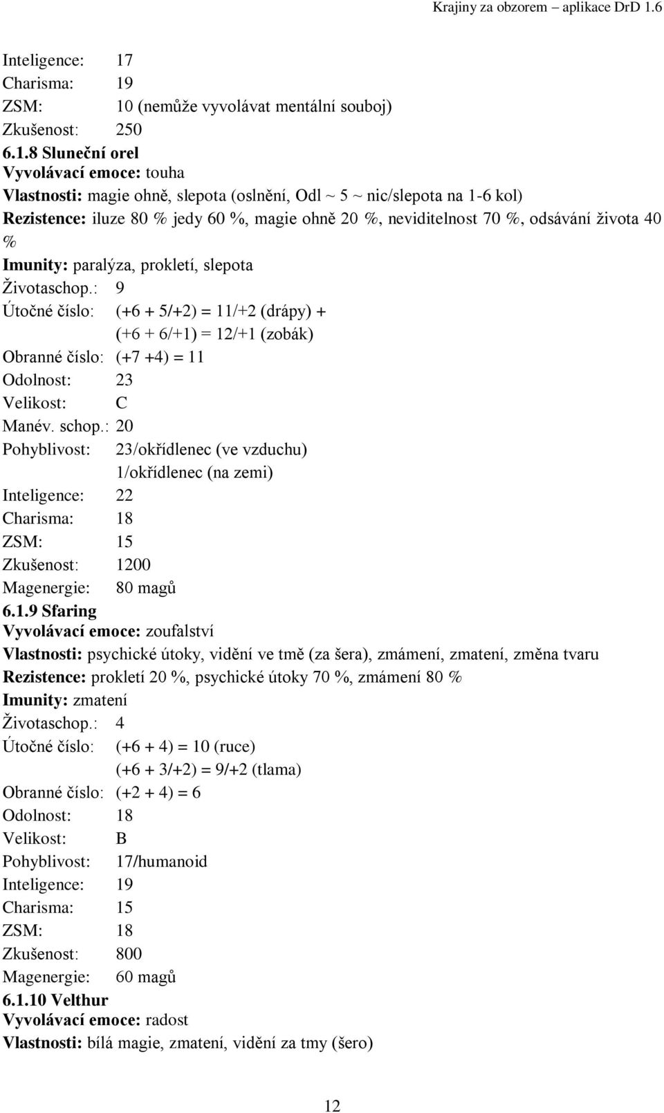 (nemůţe vyvolávat mentální souboj) Zkušenost: 250 6.1.