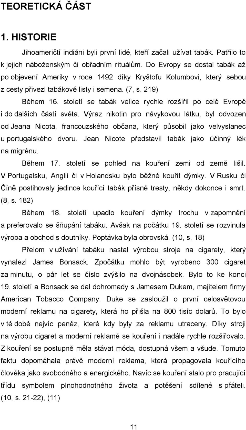 století se tabák velice rychle rozšířil po celé Evropě i do dalších částí světa.