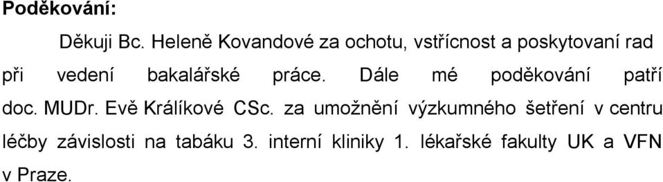 bakalářské práce. Dále mé poděkování patří doc. MUDr. Evě Králíkové CSc.