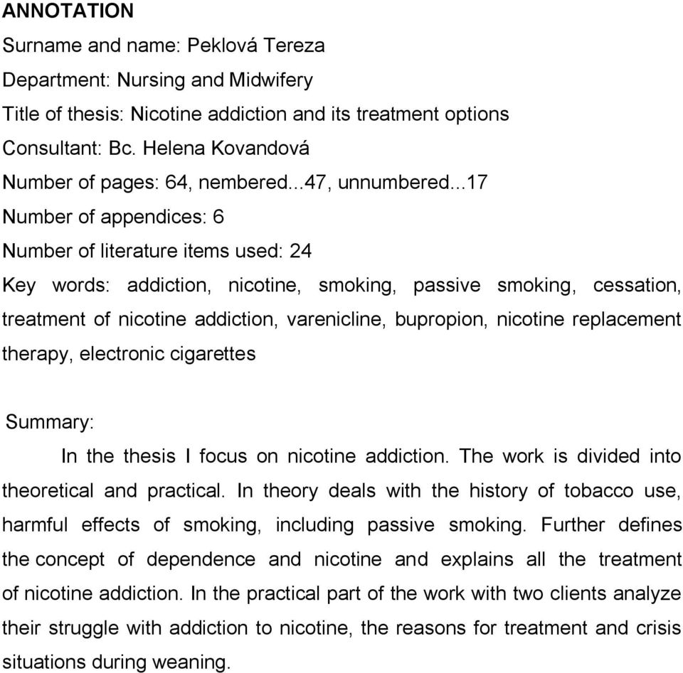 ..17 Number of appendices: 6 Number of literature items used: 24 Key words: addiction, nicotine, smoking, passive smoking, cessation, treatment of nicotine addiction, varenicline, bupropion, nicotine