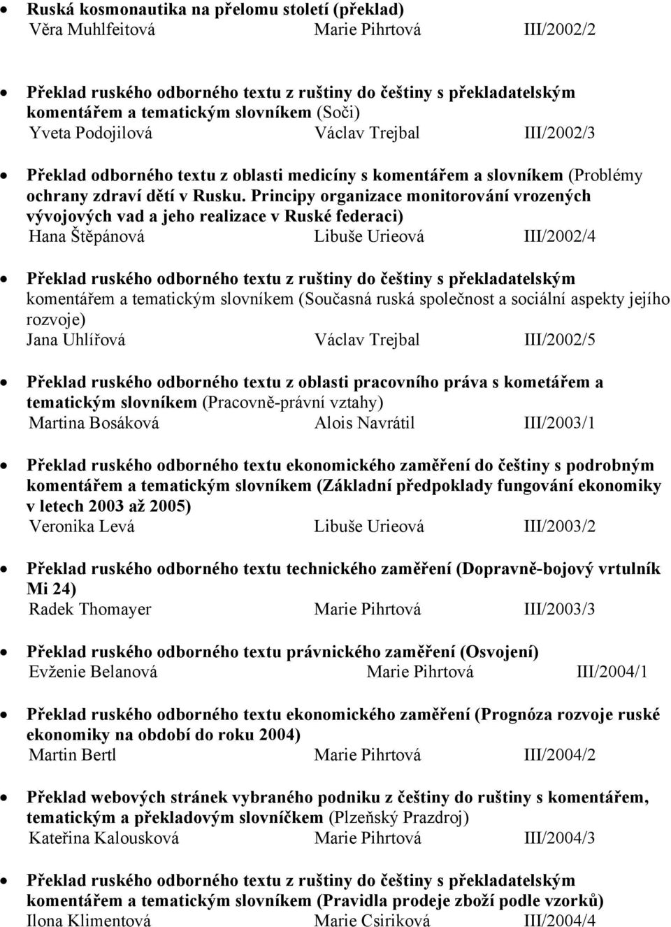 Principy organizace monitorování vrozených vývojových vad a jeho realizace v Ruské federaci) Hana Štěpánová Libuše Urieová III/2002/4 komentářem a tematickým slovníkem (Současná ruská společnost a