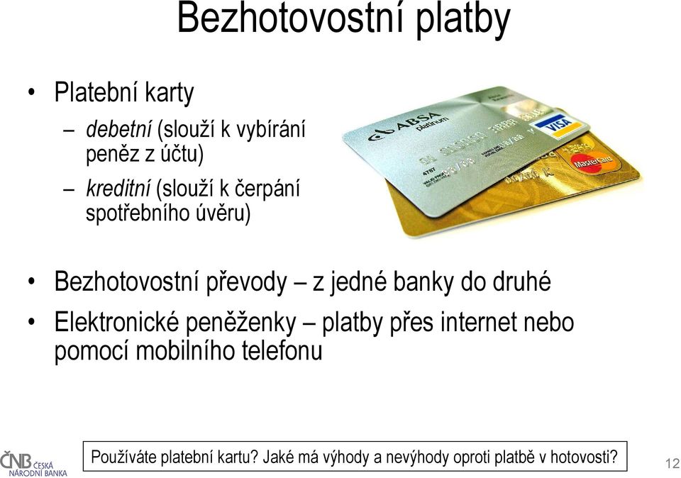 banky do druhé Elektronické peněženky platby přes internet nebo pomocí mobilního