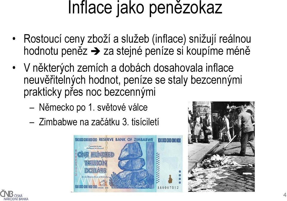 dosahovala inflace neuvěřitelných hodnot, peníze se staly bezcennými prakticky