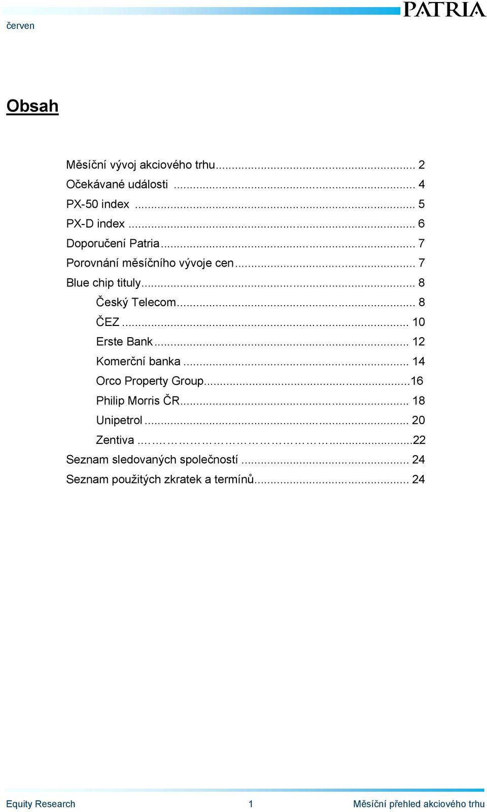 .. 12 Komerční banka... 14 Orco Property Group...16 Philip Morris ČR... 18 Unipetrol... 20 Zentiva.