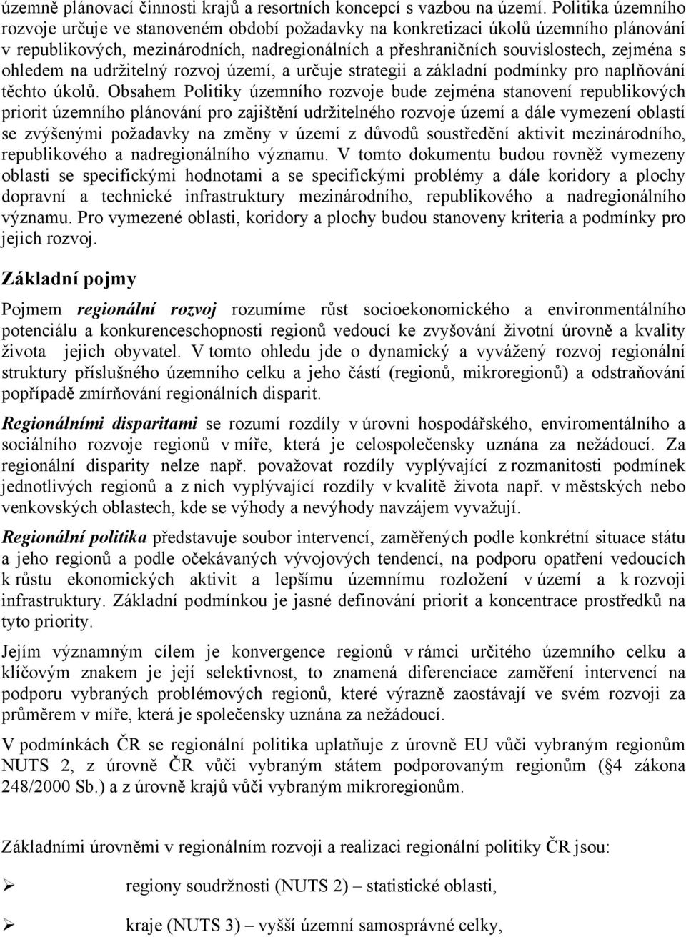 ohledem na udržitelný rozvoj území, a určuje strategii a základní podmínky pro naplňování těchto úkolů.