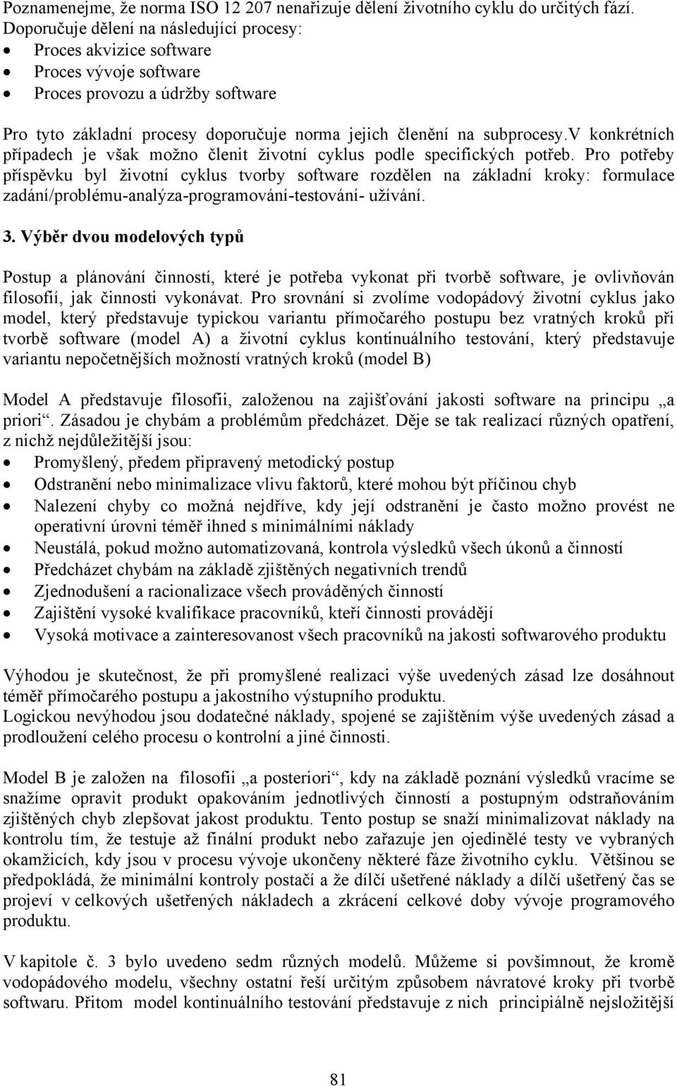 v konkrétních případech je však možno členit životní cyklus podle specifických potřeb.