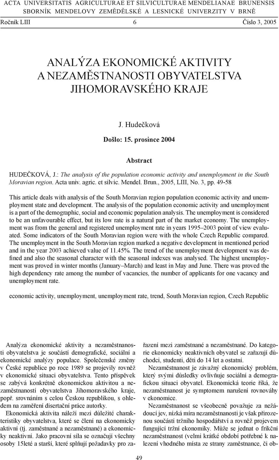 : The analysis of the population economic activity and unemployment in the South Moravian region. Acta univ. agric. et silvic. Mendel. Brun., 2005, LIII, No. 3, pp.