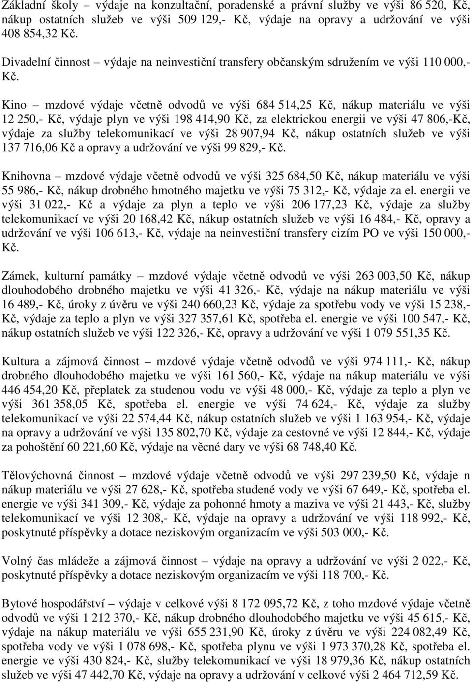 za elektrickou energii ve výši 47 806,-Kč, výdaje za služby telekomunikací ve výši 28 907,94 Kč, nákup ostatních služeb ve výši 137 716,06 Kč a opravy a udržování ve výši 99 829,- Knihovna mzdové