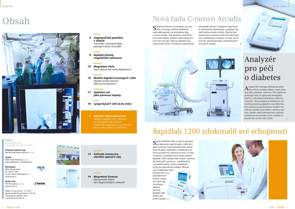 Lepší je například nový ergonomický vozík s monitorem a jednoduché uživatelské rozhraní. Inteligentní algoritmus se automaticky přizpůsobuje a poskytuje nejlepší možnou kvalitu snímků.