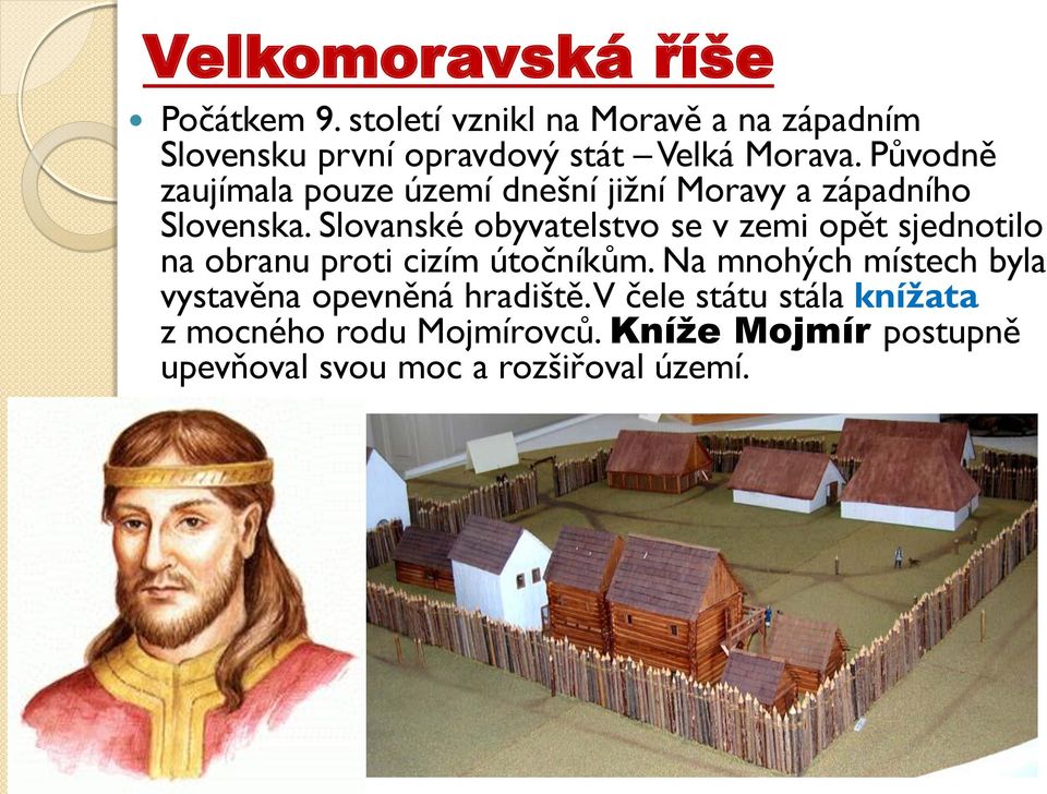 Původně zaujímala pouze území dnešní jižní Moravy a západního Slovenska.