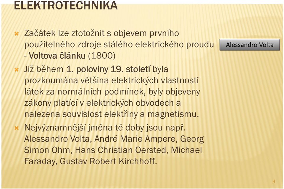 století byla prozkoumána většina elektrických vlastností látek za normálních podmínek, byly objeveny zákony platící v elektrických