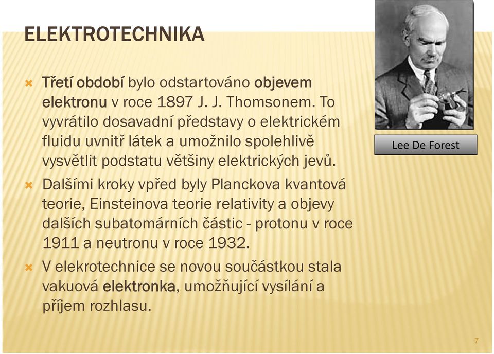 jevů. Dalšími kroky vpřed byly Planckova kvantová teorie, Einsteinova teorie relativity a objevy dalších subatomárních částic -