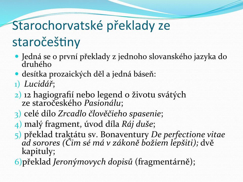 3) celé dílo Zrcadlo člověčieho spasenie; 4) malý fragment, úvod díla Ráj duše; 5) překlad traktátu sv.